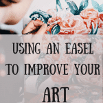 A woman panting flowers on a canvas set up on an easel. The words overlaying the image are using an easel to improve your art