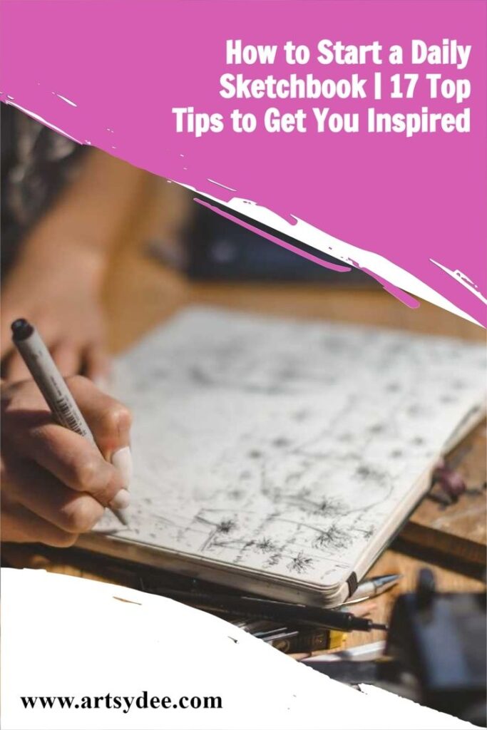 How to Start a Daily Sketchbook 17 Top Tips to Get You Inspired