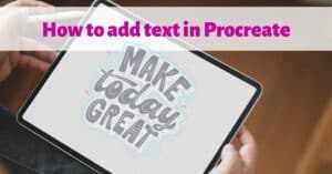 Wondering how to add text in Procreate in 2022?