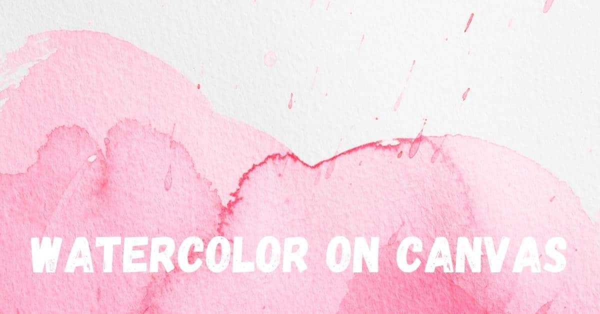 How to use Watercolor on Canvas Your Complete Guide Artsydee