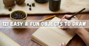 121 Fun and Easy Objects to Draw