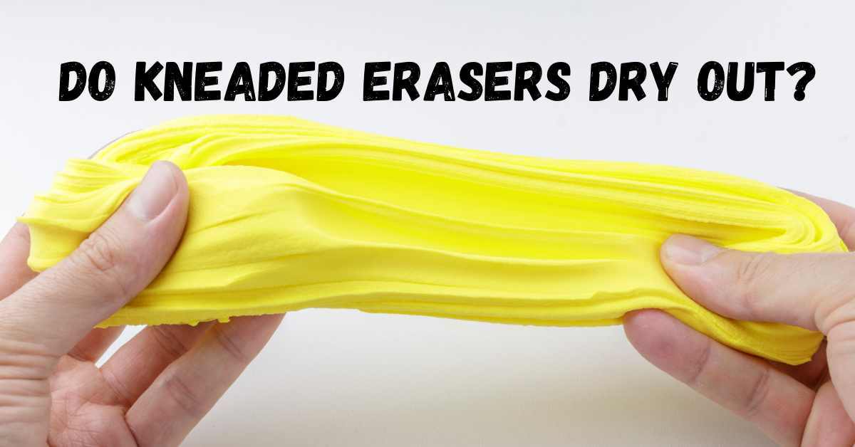 Do Kneaded Erasers Dry Out? featured image