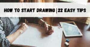 Learn How to Start Drawing - 22 Easy Tips to Get you Started!