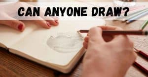 Can Anyone Draw? 10 Best Tips for Beginner Artists