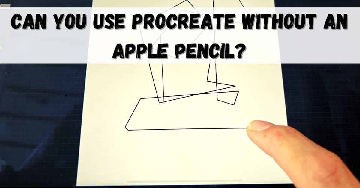 Can you use procreate without an apple pencil featured image
