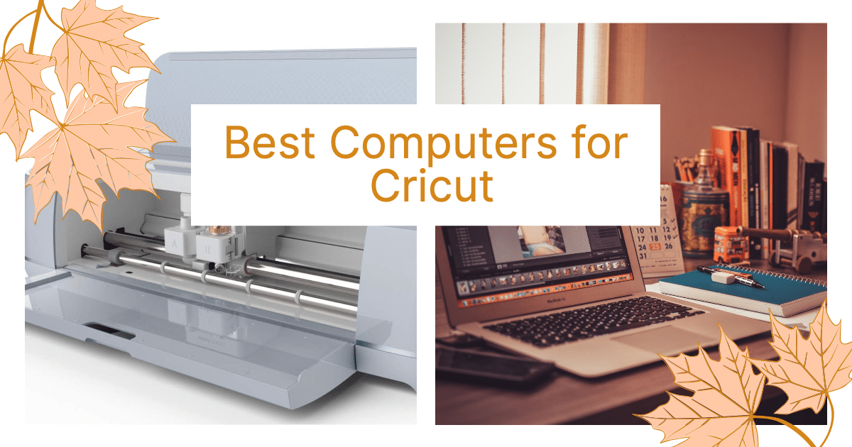 What Is The Best Computer For A Cricut Best Computers for Cricut: Top Picks for Smooth and Efficient Crafting