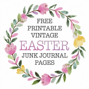 80+ Free Easter Junk Journal Printables For Your Happy Spring Crafts ...
