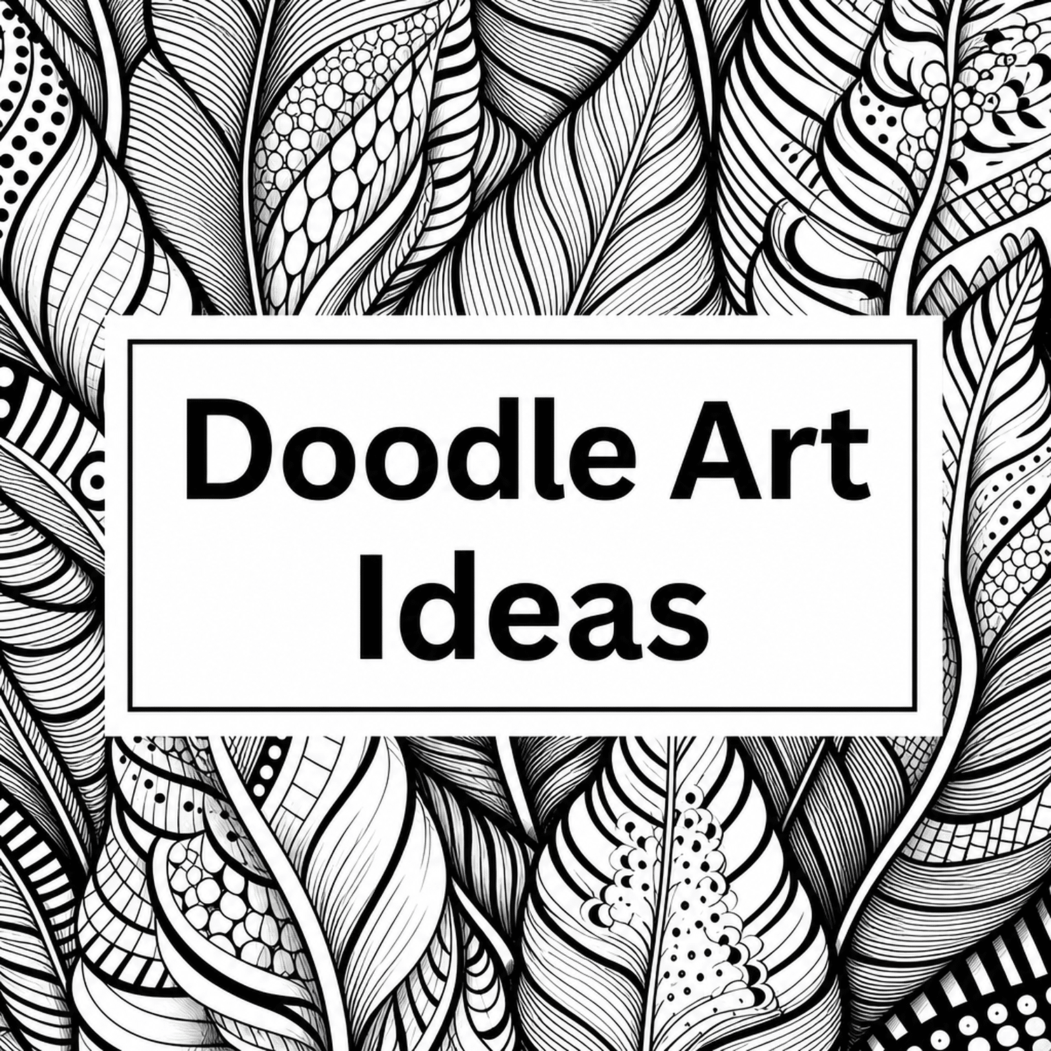 Doodle Art Ideas featured image with intricate black and white patterned doodle leaves