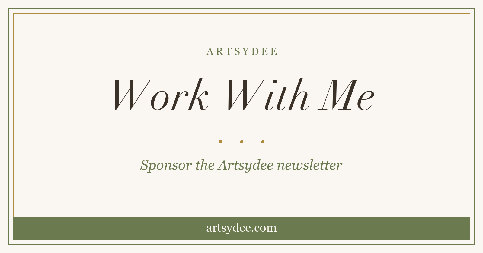 Work With Me — sponsor the Artsydee newsletter